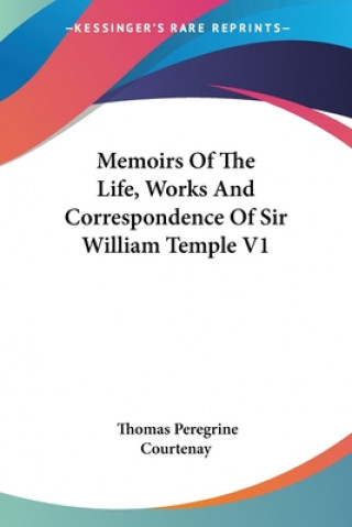 Memoirs Of The Life, Works And Correspondence Of Sir William Temple V1