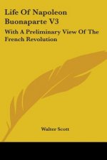 Life Of Napoleon Buonaparte V3: With A Preliminary View Of The French Revolution