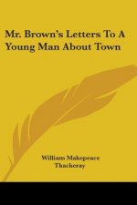 Mr. Brown's Letters to a Young Man About Town