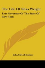 The Life Of Silas Wright: Late Governor Of The State Of New York