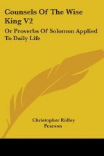 COUNSELS OF THE WISE KING V2: OR PROVERB