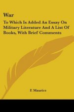 WAR: TO WHICH IS ADDED AN ESSAY ON MILIT