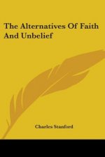 THE ALTERNATIVES OF FAITH AND UNBELIEF