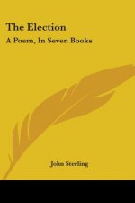 The Election: A Poem, In Seven Books