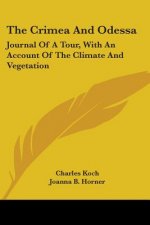 The Crimea And Odessa: Journal Of A Tour, With An Account Of The Climate And Vegetation