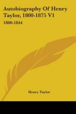 AUTOBIOGRAPHY OF HENRY TAYLOR, 1800-1875