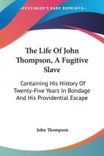 The Life Of John Thompson, A Fugitive Slave: Containing His History Of Twenty-Five Years In Bondage And His Providential Escape