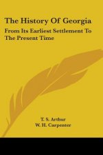 The History Of Georgia: From Its Earliest Settlement To The Present Time