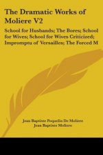 THE DRAMATIC WORKS OF MOLIERE V2: SCHOOL