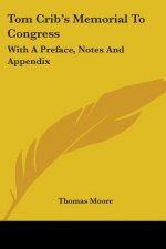 Tom Crib's Memorial To Congress: With A Preface, Notes And Appendix