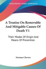 A Treatise On Removable And Mitigable Causes Of Death V1: Their Modes Of Origin And Means Of Prevention