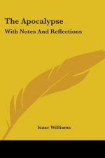 The Apocalypse: With Notes And Reflections