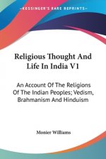 RELIGIOUS THOUGHT AND LIFE IN INDIA V1: