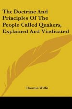 The Doctrine And Principles Of The People Called Quakers, Explained And Vindicated