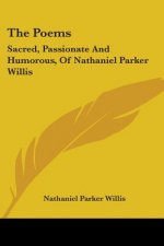 The Poems: Sacred, Passionate And Humorous, Of Nathaniel Parker Willis
