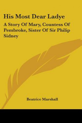 HIS MOST DEAR LADYE: A STORY OF MARY, CO