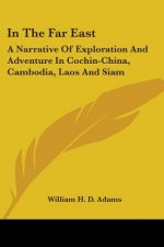 IN THE FAR EAST: A NARRATIVE OF EXPLORAT