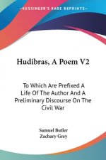 Hudibras, A Poem V2: To Which Are Prefixed A Life Of The Author And A Preliminary Discourse On The Civil War