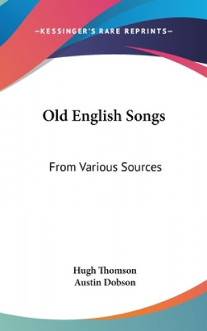 OLD ENGLISH SONGS: FROM VARIOUS SOURCES