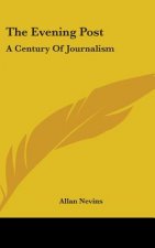 THE EVENING POST: A CENTURY OF JOURNALIS