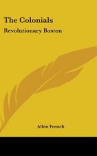 THE COLONIALS: REVOLUTIONARY BOSTON