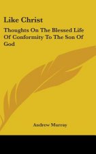 LIKE CHRIST: THOUGHTS ON THE BLESSED LIF