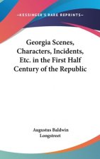 Georgia Scenes, Characters, Incidents, Etc. In The First Half Century Of The Republic