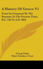 A HISTORY OF GREECE V1: FROM ITS CONQUES