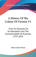 A HISTORY OF THE COLONY OF VICTORIA V1: