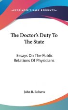 THE DOCTOR'S DUTY TO THE STATE: ESSAYS O