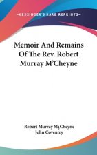 Memoir And Remains Of The Rev. Robert Murray M'Cheyne