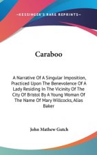 Caraboo: A Narrative Of A Singular Imposition, Practiced Upon The Benevolence Of A Lady Residing In The Vicinity Of The City Of Bristol By A Young Wom