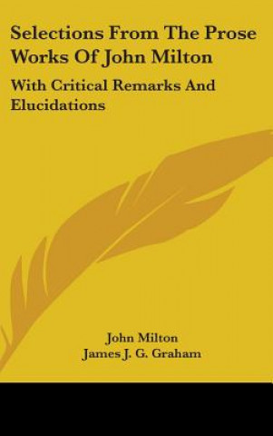Selections From The Prose Works Of John Milton: With Critical Remarks And Elucidations
