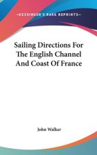 Sailing Directions For The English Channel And Coast Of France