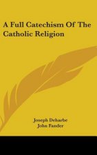 A FULL CATECHISM OF THE CATHOLIC RELIGIO