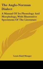 THE ANGLO-NORMAN DIALECT: A MANUAL OF IT