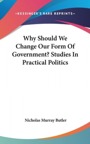 WHY SHOULD WE CHANGE OUR FORM OF GOVERNM