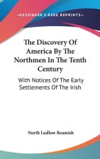 The Discovery Of America By The Northmen In The Tenth Century: With Notices Of The Early Settlements Of The Irish