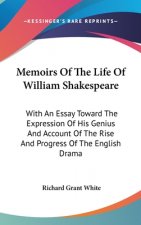 Memoirs Of The Life Of William Shakespeare: With An Essay Toward The Expression Of His Genius And Account Of The Rise And Progress Of The English Dram