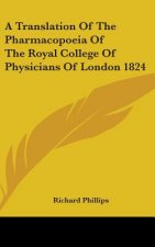 A Translation Of The Pharmacopoeia Of The Royal College Of Physicians Of London 1824