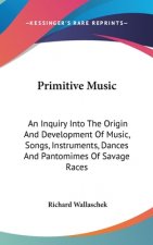 PRIMITIVE MUSIC: AN INQUIRY INTO THE ORI