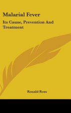 MALARIAL FEVER: ITS CAUSE, PREVENTION AN