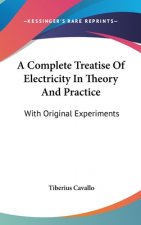 A Complete Treatise Of Electricity In Theory And Practice: With Original Experiments