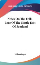 NOTES ON THE FOLK-LORE OF THE NORTH-EAST