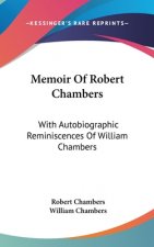 Memoir Of Robert Chambers: With Autobiographic Reminiscences Of William Chambers