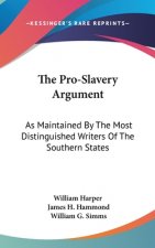 The Pro-Slavery Argument: As Maintained By The Most Distinguished Writers Of The Southern States