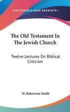 THE OLD TESTAMENT IN THE JEWISH CHURCH: