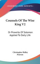 COUNSELS OF THE WISE KING V2: OR PROVERB