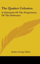 THE QUAKER COLONIES: A CHRONICLE OF THE