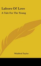 Labors Of Love: A Tale For The Young